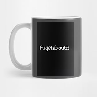 Fugetaboutit Mug